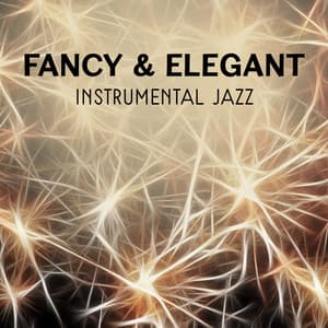 Fancy & Elegant – Instrumental Jazz for Cocktail Party, Special Dinner, Wonderful Time with Jazz, Night Music Collection - Special Jazz Collection