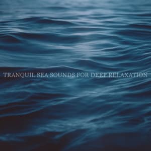 Tranquil Sea Sounds For Deep Relaxation - Ocean Waves for Deep Sleep