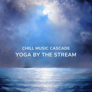 Chill Music Cascade: Yoga by the Stream - Soft Water Streams Sounds