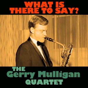 What Is There To Say? - Gerry Mulligan Quartet