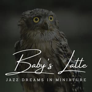 Jazzy Lullabies: Baby's Sweet Coffee Lounge Dreams - Wake Up Happy