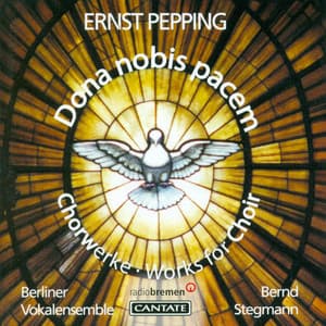 Pepping, E.: Missa Dona Nobis Pacem / Jesus Und Nikodemus / Ein Jegliches Hat Seine Zeit / Uns Ist Ein Kind Geboren - Ernst Pepping