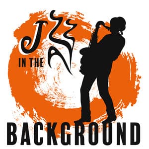 Jazz in the Background: Relaxing Instrumental Jazz Music for Dinner, Restaurant, Cocktail Party and Lounge - Relax Time Zone