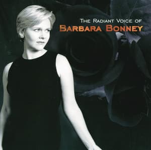 Barbara Bonney - The Radiant Voice of Barbara Bonney - Barbara Bonney
