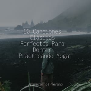 50 Canciones Clásicas Perfectas Para Dormir Practicando Yoga - Relajación