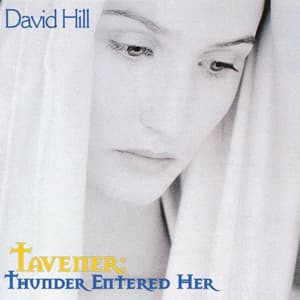 Tavener: Thunder Entered Her - John Tavener