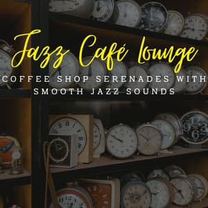 Jazz Café Lounge: Coffee Shop Serenades with Smooth Jazz Sounds - Ambient Jazz Lounge