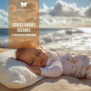 Douces vagues océanes et berceuses pour bébé - Bébé Sommeil