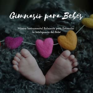 Gimnasio para Bebés: Música Instrumental Relajante para Estimular la Inteligencia del Bebé - Música Relajante para Bebés