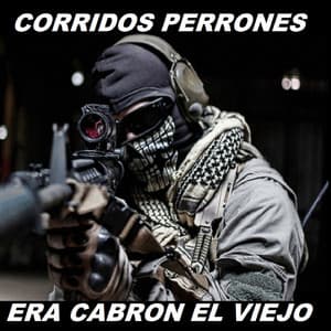 Era Cabron El Viejo - Corridos Perrones