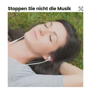 Stoppen Sie nicht die Musik - Entspannungsmusik