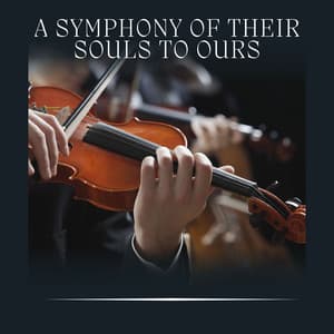 A Symphony of Their Souls to Ours - Valentine's Day Music