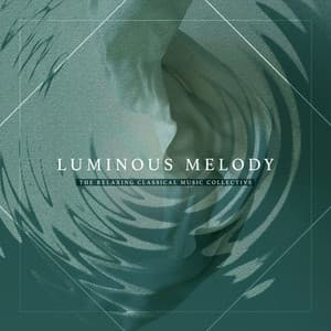 Luminous Melody - The Relaxing Classical Music Collective