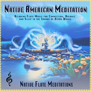 Native American Meditation: Relaxing Flute Music for Connection, Balance and Sleep to the Sounds of Ocean Waves - Native Flute Meditations