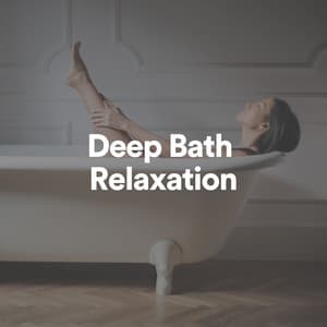 Deep Bath Relaxation - Bathtime Music