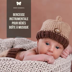 Berceuse instrumentale pour bébés: Boîte à musique - Bébé Sommeil