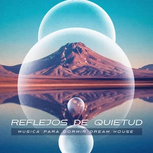 Reflejos de Quietud - Musica para Dormir Dream House