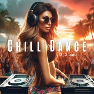 Chill Dance Music for Vacation - DJ XLoona