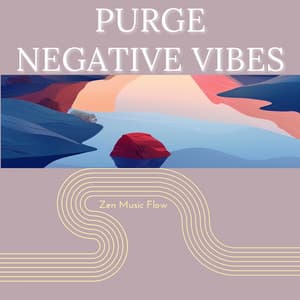Purge Negative Vibes - Zen Music Flow