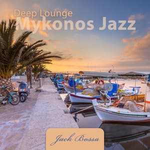 Deep Lounge Mykonos Jazz: Morning Coffee - Jack Bossa