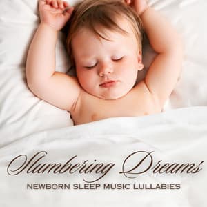 Slumbering Dreams: Sleep Music for Babies - Newborn Sleep Music Lullabies