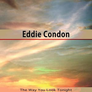 The Way You Look Tonight - Eddie Condon