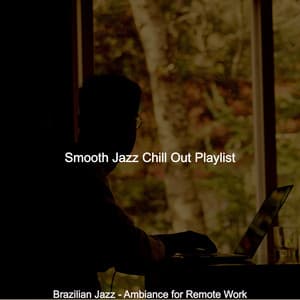 Brazilian Jazz - Ambiance for Remote Work - Smooth Jazz Chill Out Playlist
