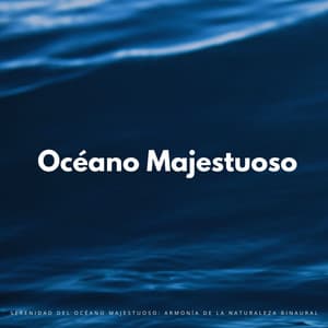 Serenidad Del Océano Majestuoso: Armonía De La Naturaleza Binaural - Contacto Binaural