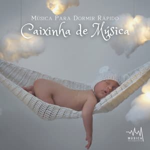 Música para Dormir Rápido: Caixinha de Música - Música para Dormir Rápido