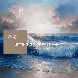 Letting Go of Past Pain - Zen Hz