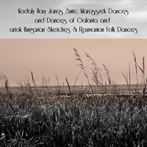 Kodaly Hary Janos Suite, Marosszék Dances and Dances of Galànta and Bartok Hungarian Sketches & Roumanian Folk Dances - Zoltán Kodály