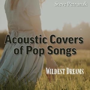 Wildest Dreams: Acoustic Covers of Pop Songs - Steve Petrunak