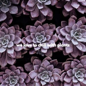 we love to chill with plants - Cooking Music Chill