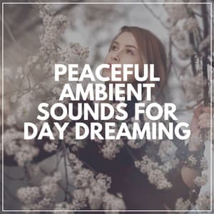 Peaceful Ambient Sounds for Day Dreaming - Easy Ambient Mind Body Soul Healing Meditation Music