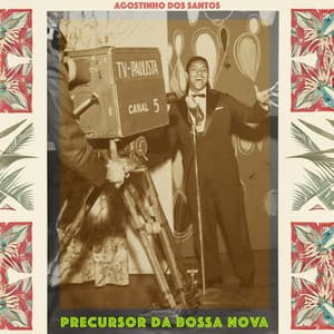Precursor Da Bossa Nova - Agostinho Dos Santos