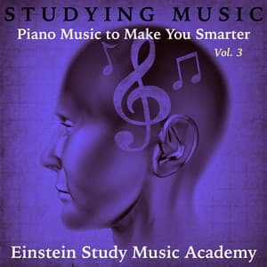 Studying Music: Piano Music to Make You Smarter, Vol. 3 - Einstein Study Music Academy