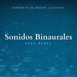 Serenata De Noche Lluviosa Con Sonidos Binaurales Para Bebés - Binaural late puro