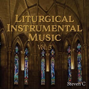 Liturgical Instrumental Music, Vol. 3 - Steven C