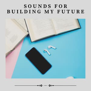 Sounds for Building My Future - Study Music Library
