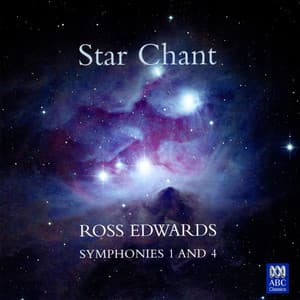 Star Chant: Ross Edwards - Symphonies 1 and 4 - Ross Edwards
