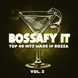 Bossafy It, Vol. 2 - Top 40 Hits Made in Bossa - Bossalounge