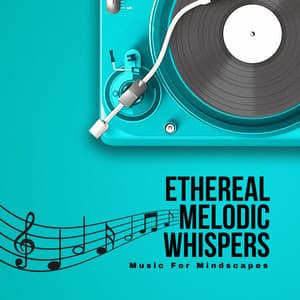 Ethereal Melodic Whispers: Music For Mindscapes - My Melody