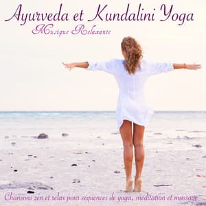 Ayurveda et Kundalini Yoga Musique Relaxante – Chansons zen et relax pour séquences de yoga, méditation et massage - 7 Chakras