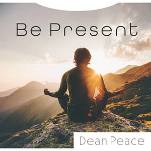 Be Present: Soul at Contemplative Harmony - Dean Peace