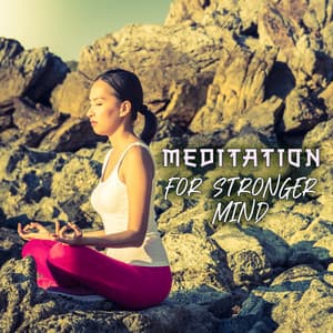 Meditation for Stronger Mind: Meditative Music, Mind Healing Music - Peaceful Mind Music Consort