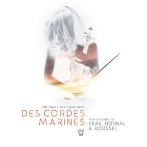 Des cordes marines: Trios for Violin, Alto and Cello - Ensemble Des Equilibres