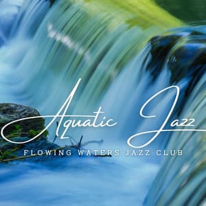 Aquatic Jazz Grooves: Water Serenades - Water Spa