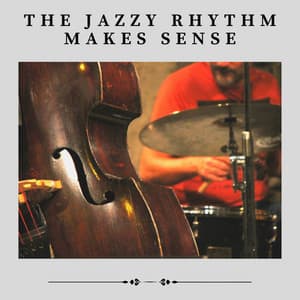 The Jazzy Rhythm Makes Sense - Jazz Chill 101