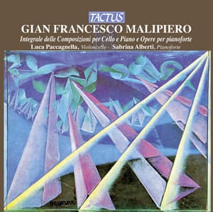 Malipiero: Integrale delle Composizioni per Cello e Piano e Opere per pianoforte - Gian Francesco Malipiero