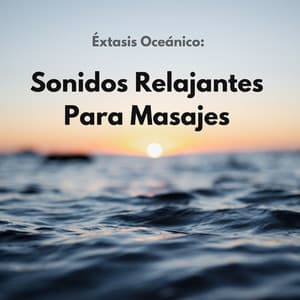 Éxtasis Oceánico: Sonidos Relajantes Para Masajes - Sonidos del océano Efectos especiales